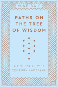 Paths on the Tree of Wisdom : A Course in 21st Century Kabbalah - Mike Bais