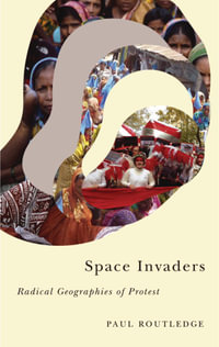 Space Invaders : Radical Geographies of Protest - Paul Routledge