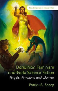 Darwinian Feminism and Early Science Fiction : Angels, Amazons, and Women - Patrick B Sharp