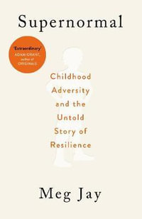 Supernormal : Childhood Adversity and the Untold Story of Resilience - Meg Jay