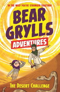 The Desert Challenge : A Bear Grylls Adventure : Book 2 - Bear Grylls