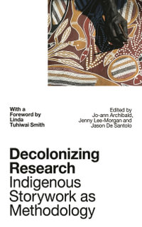 Decolonizing Research : Indigenous Storywork as Methodology