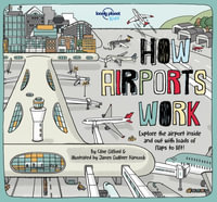 Lonely Planet Kids How Airports Work : How Things Work - Lonely Planet Kids