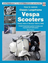 How to Restore Classic Largeframe Vespa Scooters : Rotary Valve 2-Strokes 1959 to 2008 - Mark Paxton