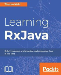 Learning RxJava : Reactive, Concurrent, and responsive applications - Thomas Nield
