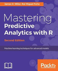 Mastering Predictive Analytics with R, Second Edition - James D. Miller
