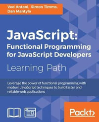 JavaScript : Functional Programming for JavaScript Developers: Functional Programming for JavaScript Developers - Ved Antani