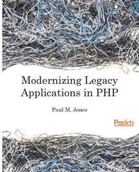 Modernizing Legacy Applications in PHP : Make your legacy applications organized, testable and free of globals - Paul Jones