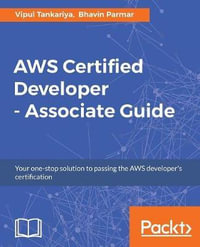 AWS Certified Developer - Associate Guide : Your one-stop solution to passing the AWS developer's certification - Vipul Tankariya