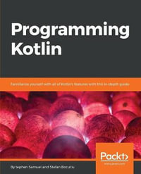 Programming Kotlin : Get to grips quickly with the best Java alternative - Stefan Bocutiu