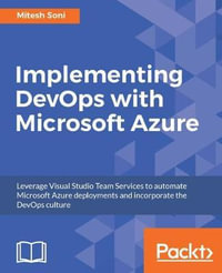 Implementing DevOps with Microsoft Azure : Automate your deployments and incorporate the DevOps culture - Mitesh Soni