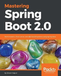 Mastering Spring Boot 2.0 : Build modern, cloud-native, and distributed systems using Spring Boot - Dinesh Rajput