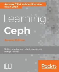 Learning Ceph - Second Edition : Unifed, scalable, and reliable open source storage solution - Anthony D'Atri