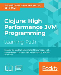 Clojure : High Performance JVM Programming: High Performance JVM Programming - Eduardo DÃ­az