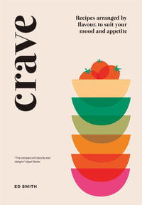 Crave : Recipes Arranged by Flavour, to Suit Your Mood and Appetite - Ed Smith