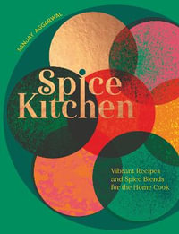 Spice Kitchen : Vibrant Recipes And Spice Blends For The Home Cook - Sanjay Aggarwal