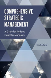 Comprehensive Strategic Management : A Guide for Students, Insight for Managers - Eric J. Bolland