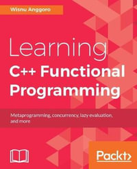 Learning C++ Functional Programming : Explore functional C++ with concepts like currying, metaprogramming and more - Wisnu Anggoro