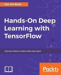Hands-On Deep Learning with TensorFlow : Uncover what is underneath your data! - Dan Van Boxel