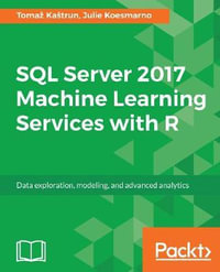 SQL Server 2017 Machine Learning Services with R : Data exploration, modeling, and advanced analytics - Tomaž Kaštrun