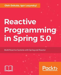 Hands-On Reactive Programming in Spring 5 : Build cloud-ready, reactive systems with Spring 5 and Project Reactor - Oleh Dokuka