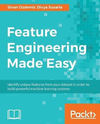 Feature Engineering Made Easy : Identify unique features from your dataset in order to build powerful machine learning systems - Sinan Ozdemir