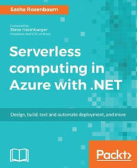 Serverless computing in Azure with .NET : Build, test, and automate deployment - Sasha Rosenbaum