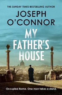 My Father's House : AS SEEN ON BBC BETWEEN THE COVERS - Joseph O'Connor