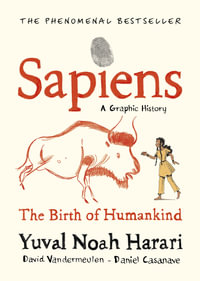 Sapiens : A Graphic History: Volume 1 - Yuval Noah Harari