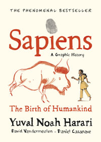 Sapiens : A Graphic History: Volume 1 - Yuval Noah Harari