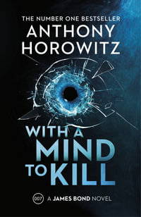 With a Mind to Kill : The explosive new James Bond thriller from the no.1 Sunday Times bestseller - Anthony Horowitz