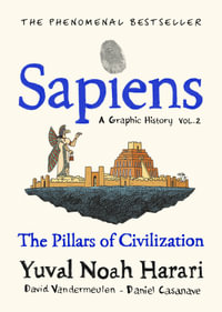 Sapiens A Graphic History, Volume 2 : The Pillars of Civilization - Yuval Noah Harari