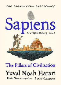 Sapiens A Graphic History, Volume 2 : The Pillars of Civilization - Yuval Noah Harari