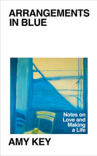 Arrangements in Blue : Notes on Love and Making a Life - Amy Key
