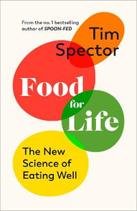Food for Life : The New Science of Eating Well, by the #1 bestselling author of SPOON-FED - Tim Spector