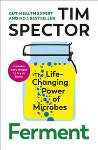 Ferment : The Life-Changing Power of Microbes - Tim Spector
