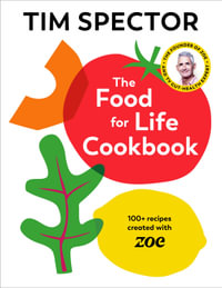 The Food For Life Cookbook : 100+ Recipes Created with ZOE - Tim Spector