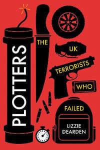 Plotters : The UK Terrorists Who Failed - Lizzie Dearden