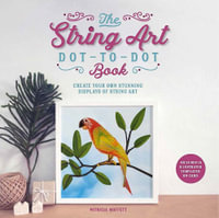 The String Art Dot-to-Dot Book : Create 10 stunning works of string art - Patricia Moffett