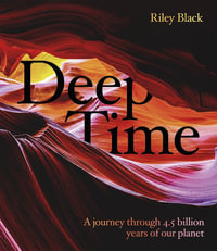 Deep Time : A journey through 4.5 billion years of our planet - Riley Black