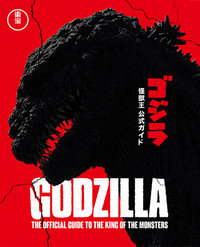 Godzilla : The Official Guide to the King of the Monsters - Graham Skipper