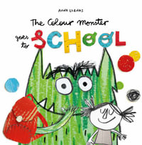 The Colour Monster Goes to School : Perfect book to tackle school nerves - Anna Llenas