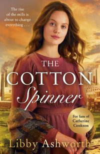 The Cotton Spinner : An absolutely gripping historical saga - Libby Ashworth