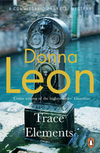 Trace Elements : The New Commissario Brunetti Novel - Donna Leon