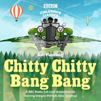Chitty Chitty Bang Bang : A BBC Radio full-cast dramatisation - Ian Fleming