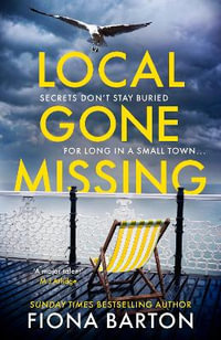 Local Gone Missing : The must-read atmospheric thriller of 2022 - Fiona Barton