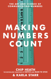 Making Numbers Count : The art and science of communicating numbers - Karla Starr