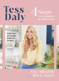 4 Steps : To a Happier, Healthier You. The inspirational food and fitness guide from Strictly Come Dancing's Tess Daly - Tess Daly