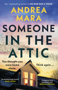 Someone in the Attic : The gripping, twisty new thriller from the Sunday Times bestselling author of No One Saw a Thing - Andrea Mara