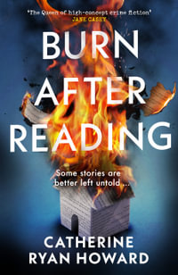 Burn After Reading : The gripping and addictive new thriller from the number one bestselling author - Catherine Ryan Howard